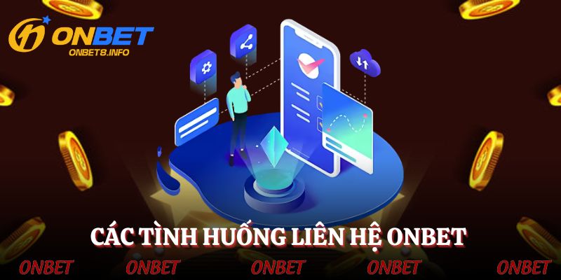 Các tình huống hội viên nên liên hệ ONBET