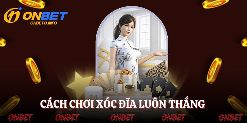 cach-choi-xoc-dia-luon-thang